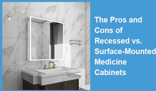 The Pros and Cons of Recessed vs. Surface-Mounted Medicine Cabinets