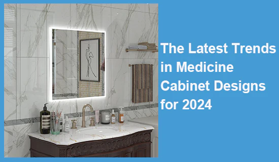 The Latest Trends in Medicine Cabinet Designs for 2024