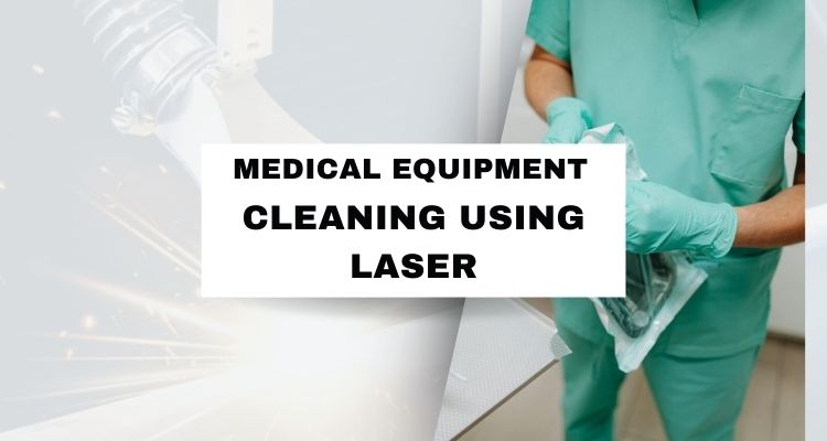 Revolutionizing Medical Equipment Cleaning with Laser Technology